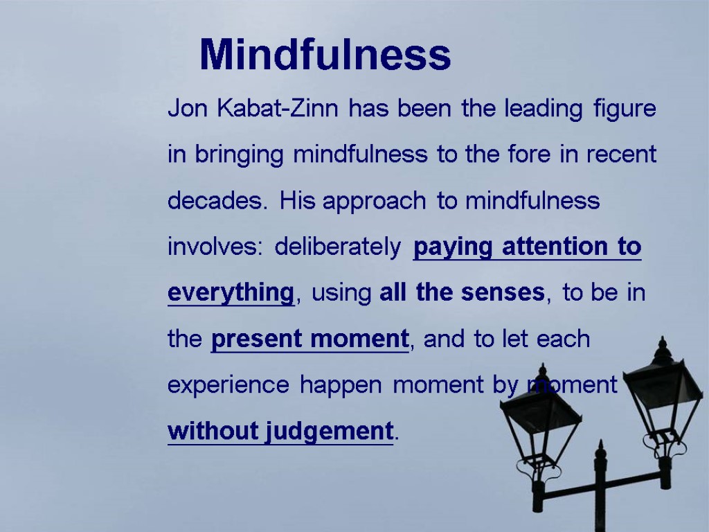 Mindfulness Jon Kabat-Zinn has been the leading figure in bringing mindfulness to the fore